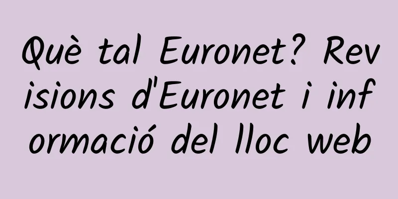 Què tal Euronet? Revisions d'Euronet i informació del lloc web