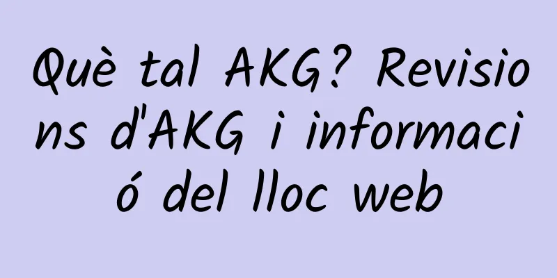 Què tal AKG? Revisions d'AKG i informació del lloc web