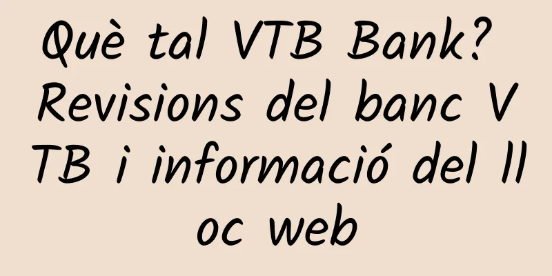 Què tal VTB Bank? Revisions del banc VTB i informació del lloc web