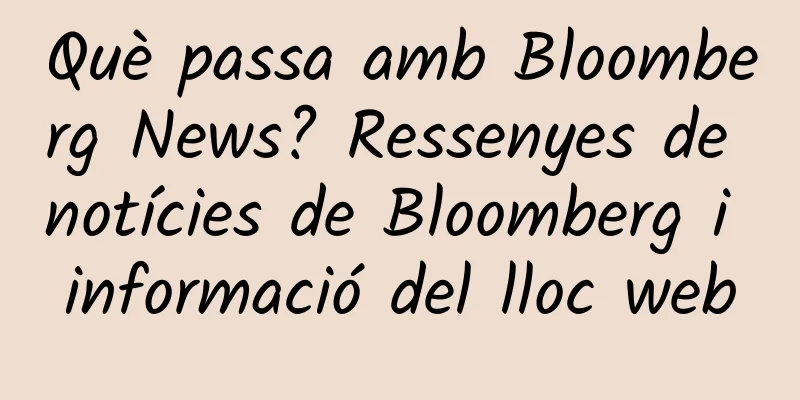 Què passa amb Bloomberg News? Ressenyes de notícies de Bloomberg i informació del lloc web