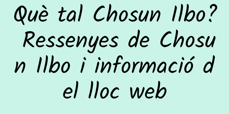 Què tal Chosun Ilbo? Ressenyes de Chosun Ilbo i informació del lloc web