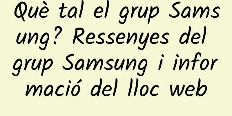 Què tal el grup Samsung? Ressenyes del grup Samsung i informació del lloc web