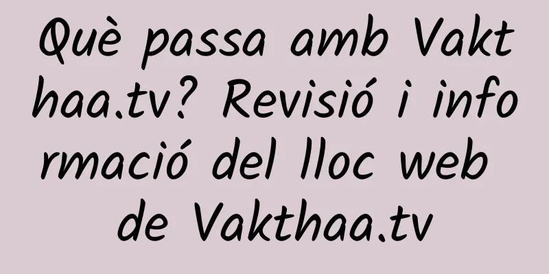 Què passa amb Vakthaa.tv? Revisió i informació del lloc web de Vakthaa.tv