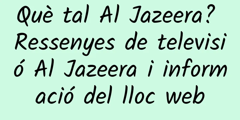 Què tal Al Jazeera? Ressenyes de televisió Al Jazeera i informació del lloc web