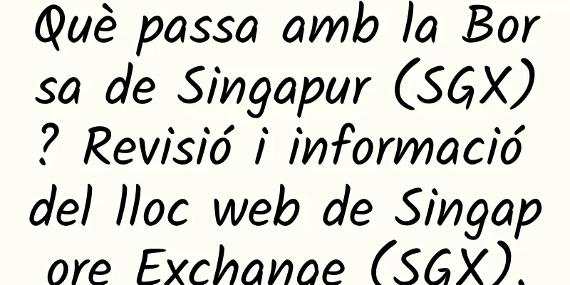Què passa amb la Borsa de Singapur (SGX)? Revisió i informació del lloc web de Singapore Exchange (SGX).