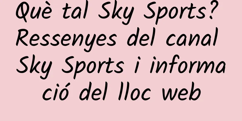 Què tal Sky Sports? Ressenyes del canal Sky Sports i informació del lloc web