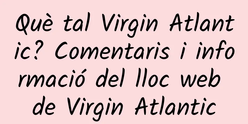 Què tal Virgin Atlantic? Comentaris i informació del lloc web de Virgin Atlantic