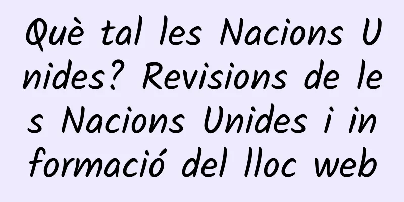 Què tal les Nacions Unides? Revisions de les Nacions Unides i informació del lloc web
