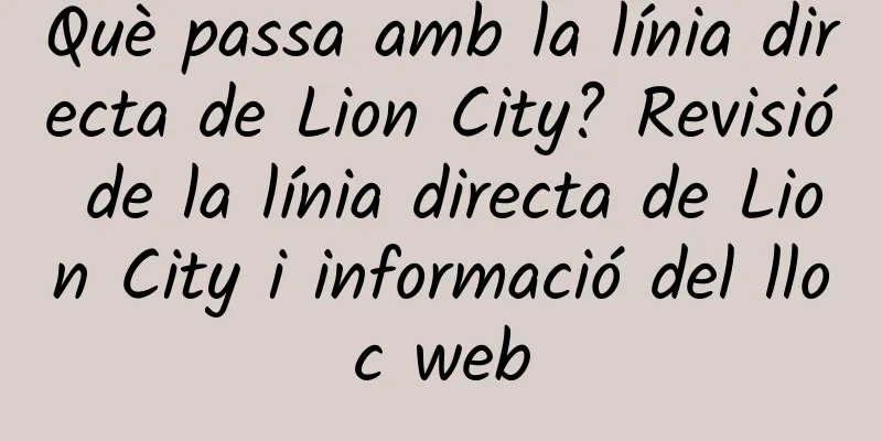 Què passa amb la línia directa de Lion City? Revisió de la línia directa de Lion City i informació del lloc web