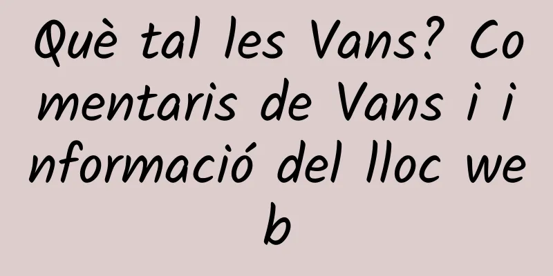 Què tal les Vans? Comentaris de Vans i informació del lloc web
