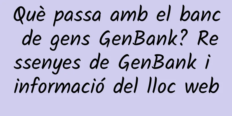 Què passa amb el banc de gens GenBank? Ressenyes de GenBank i informació del lloc web