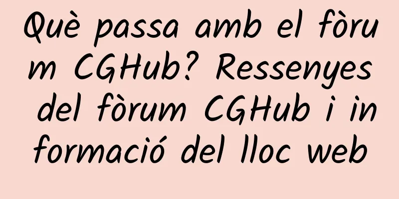 Què passa amb el fòrum CGHub? Ressenyes del fòrum CGHub i informació del lloc web