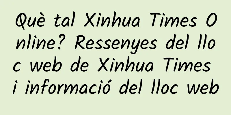 Què tal Xinhua Times Online? Ressenyes del lloc web de Xinhua Times i informació del lloc web