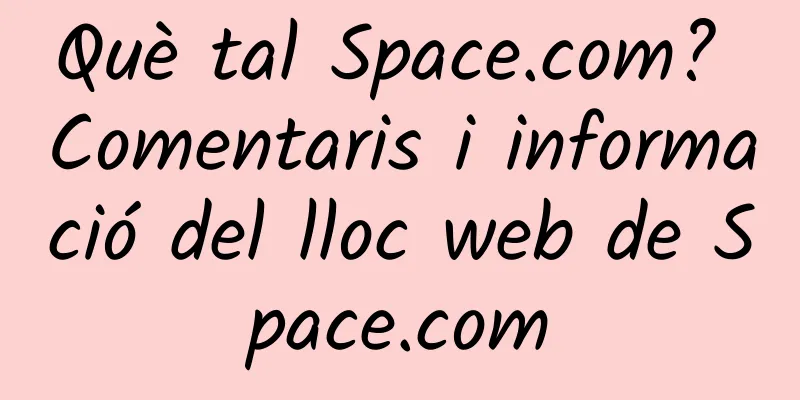 Què tal Space.com? Comentaris i informació del lloc web de Space.com