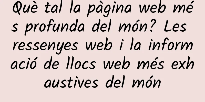 Què tal la pàgina web més profunda del món? Les ressenyes web i la informació de llocs web més exhaustives del món