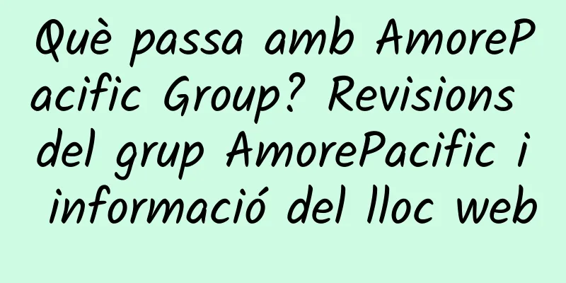 Què passa amb AmorePacific Group? Revisions del grup AmorePacific i informació del lloc web
