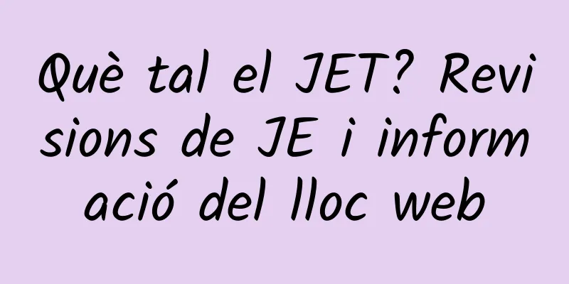 Què tal el JET? Revisions de JE i informació del lloc web