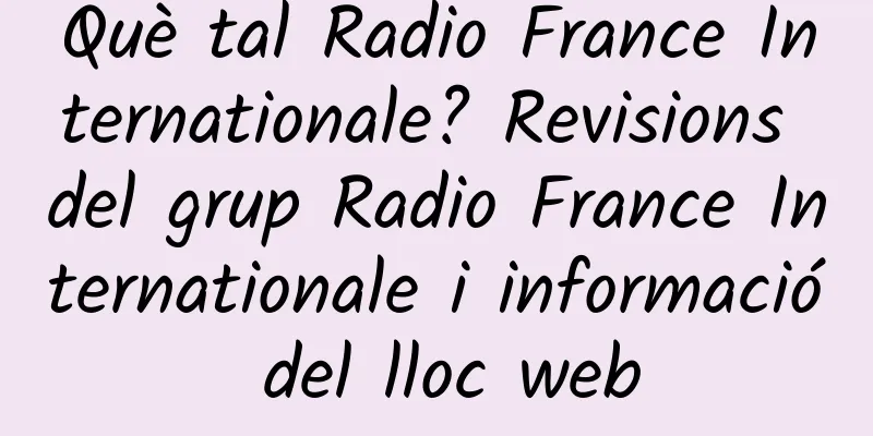 Què tal Radio France Internationale? Revisions del grup Radio France Internationale i informació del lloc web