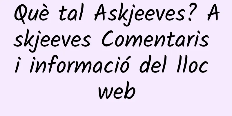 Què tal Askjeeves? Askjeeves Comentaris i informació del lloc web