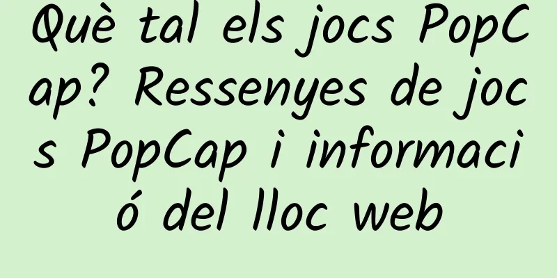 Què tal els jocs PopCap? Ressenyes de jocs PopCap i informació del lloc web