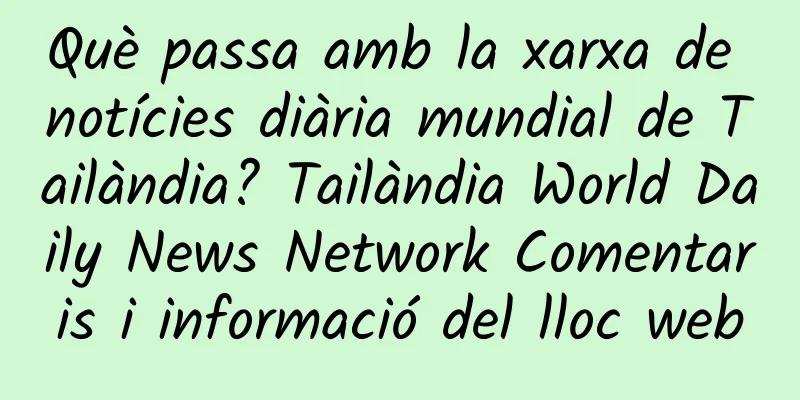 Què passa amb la xarxa de notícies diària mundial de Tailàndia? Tailàndia World Daily News Network Comentaris i informació del lloc web