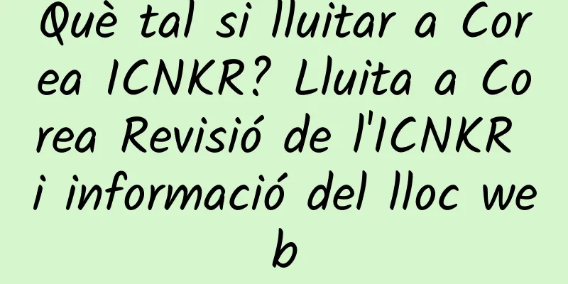 Què tal si lluitar a Corea ICNKR? Lluita a Corea Revisió de l'ICNKR i informació del lloc web