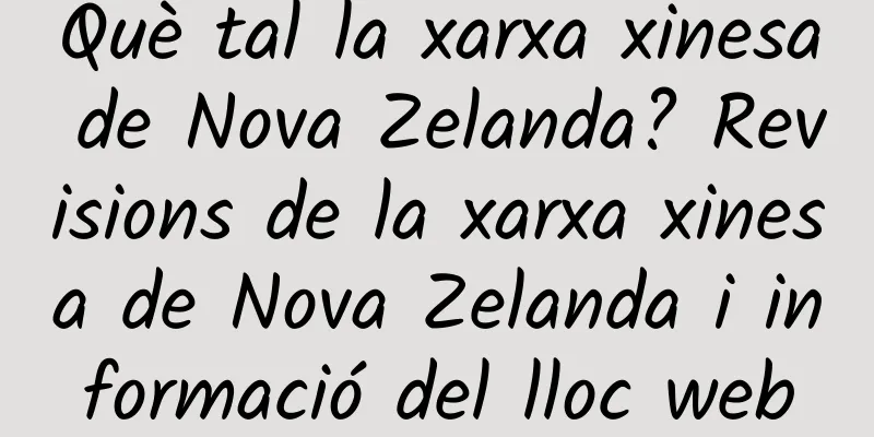 Què tal la xarxa xinesa de Nova Zelanda? Revisions de la xarxa xinesa de Nova Zelanda i informació del lloc web