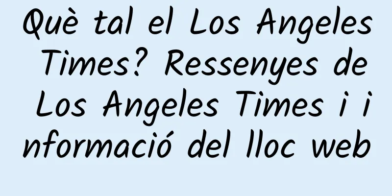Què tal el Los Angeles Times? Ressenyes de Los Angeles Times i informació del lloc web