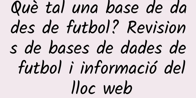 Què tal una base de dades de futbol? Revisions de bases de dades de futbol i informació del lloc web