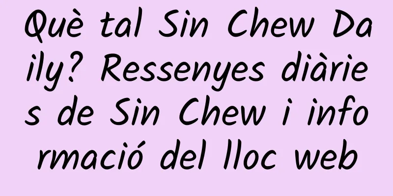 Què tal Sin Chew Daily? Ressenyes diàries de Sin Chew i informació del lloc web