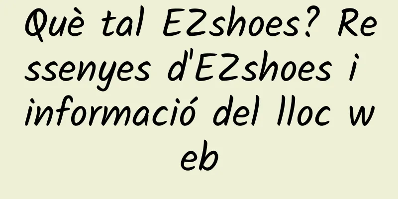 Què tal EZshoes? Ressenyes d'EZshoes i informació del lloc web