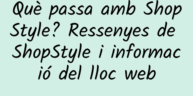 Què passa amb ShopStyle? Ressenyes de ShopStyle i informació del lloc web