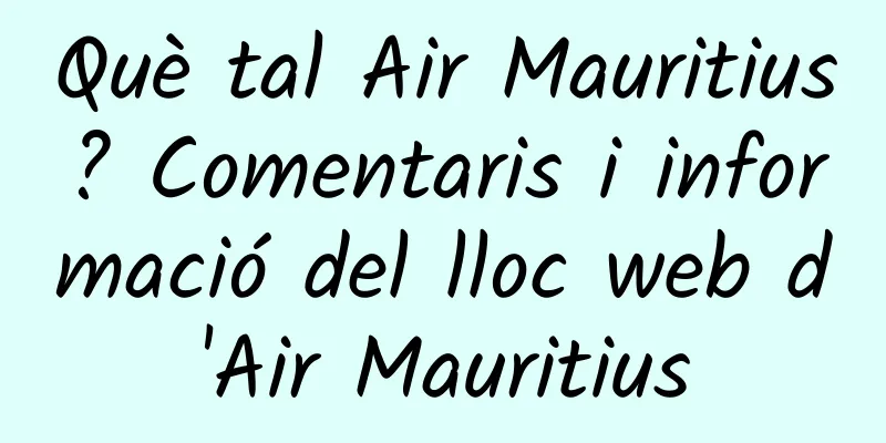 Què tal Air Mauritius? Comentaris i informació del lloc web d'Air Mauritius