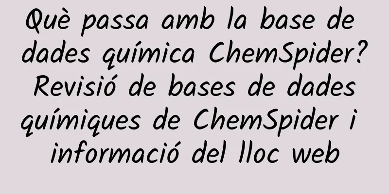 Què passa amb la base de dades química ChemSpider? Revisió de bases de dades químiques de ChemSpider i informació del lloc web