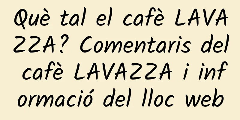 Què tal el cafè LAVAZZA? Comentaris del cafè LAVAZZA i informació del lloc web