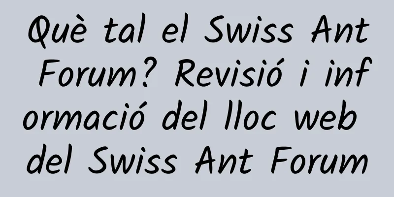 Què tal el Swiss Ant Forum? Revisió i informació del lloc web del Swiss Ant Forum