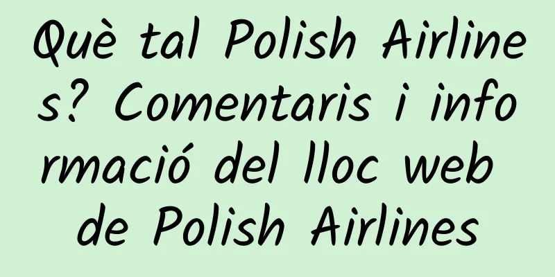 Què tal Polish Airlines? Comentaris i informació del lloc web de Polish Airlines