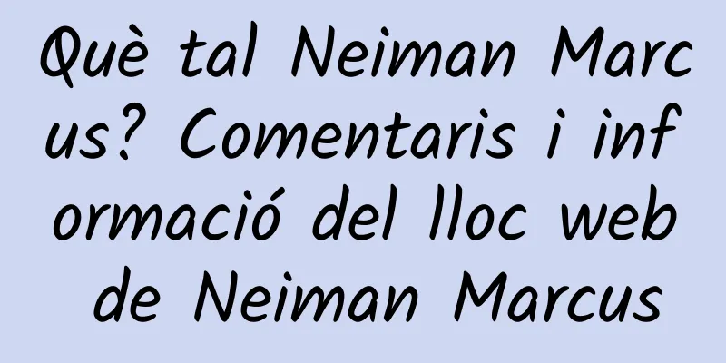 Què tal Neiman Marcus? Comentaris i informació del lloc web de Neiman Marcus