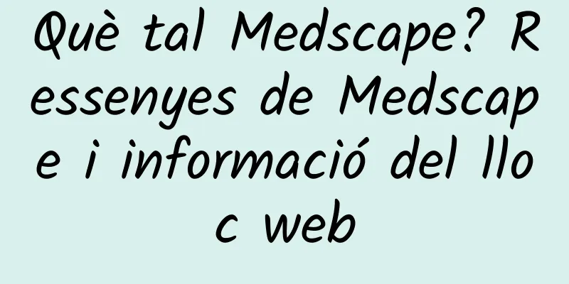 Què tal Medscape? Ressenyes de Medscape i informació del lloc web