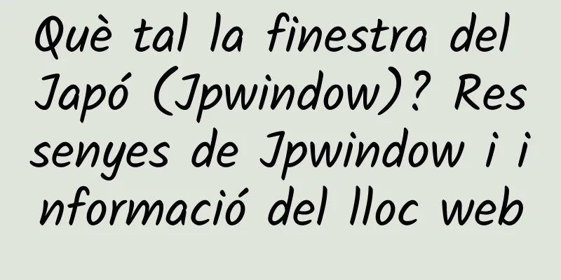 Què tal la finestra del Japó (Jpwindow)? Ressenyes de Jpwindow i informació del lloc web