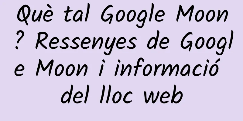 Què tal Google Moon? Ressenyes de Google Moon i informació del lloc web