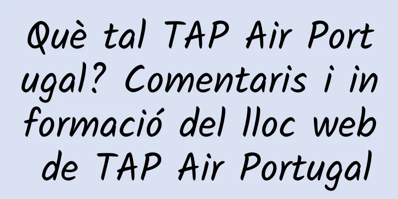 Què tal TAP Air Portugal? Comentaris i informació del lloc web de TAP Air Portugal