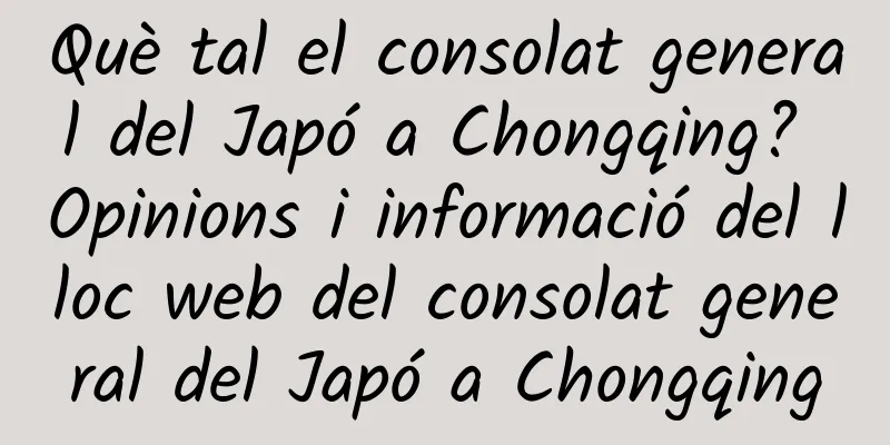 Què tal el consolat general del Japó a Chongqing? Opinions i informació del lloc web del consolat general del Japó a Chongqing