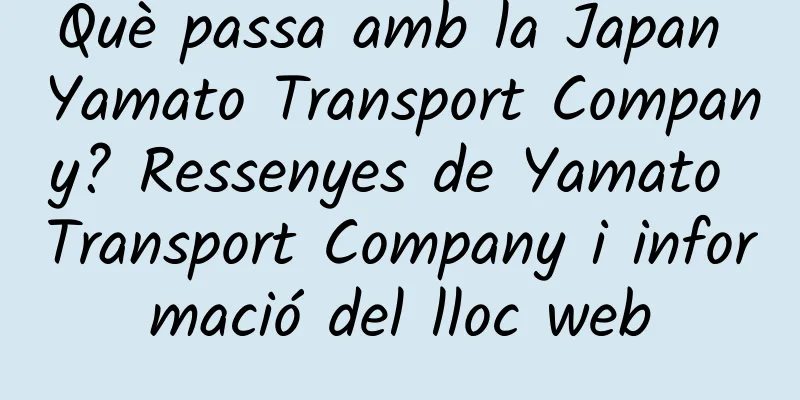 Què passa amb la Japan Yamato Transport Company? Ressenyes de Yamato Transport Company i informació del lloc web