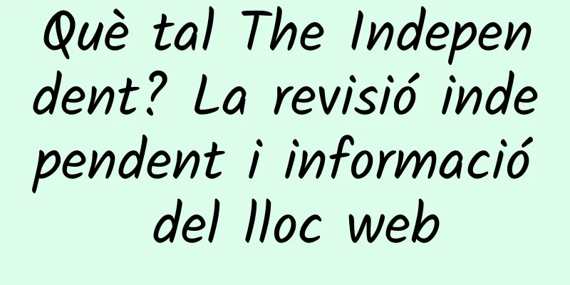 Què tal The Independent? La revisió independent i informació del lloc web