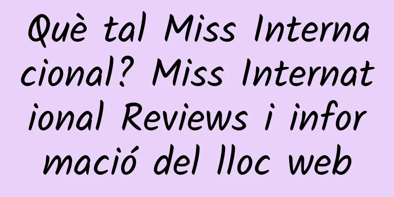 Què tal Miss Internacional? Miss International Reviews i informació del lloc web