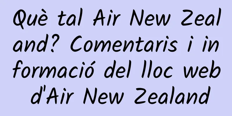 Què tal Air New Zealand? Comentaris i informació del lloc web d'Air New Zealand