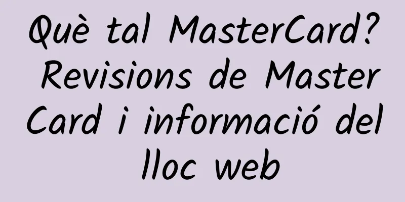 Què tal MasterCard? Revisions de MasterCard i informació del lloc web