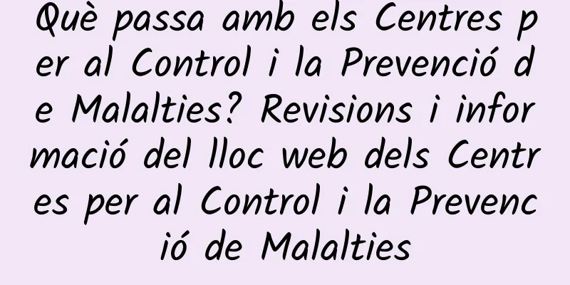 Què passa amb els Centres per al Control i la Prevenció de Malalties? Revisions i informació del lloc web dels Centres per al Control i la Prevenció de Malalties