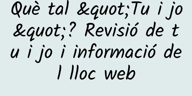 Què tal "Tu i jo"? Revisió de tu i jo i informació del lloc web